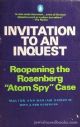 Invitation to an Inquest: Reopening the Rosenberg "Atom Spy" Case